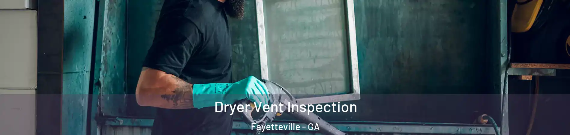  Dryer Vent Inspection Fayetteville - GA