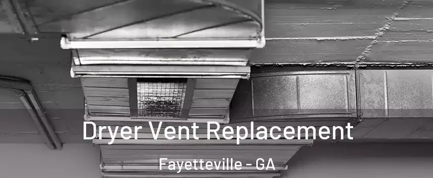  Dryer Vent Replacement Fayetteville - GA