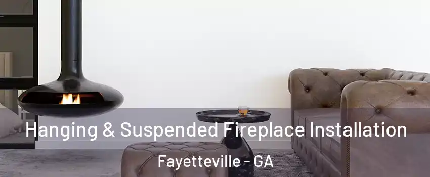  Hanging & Suspended Fireplace Installation Fayetteville - GA