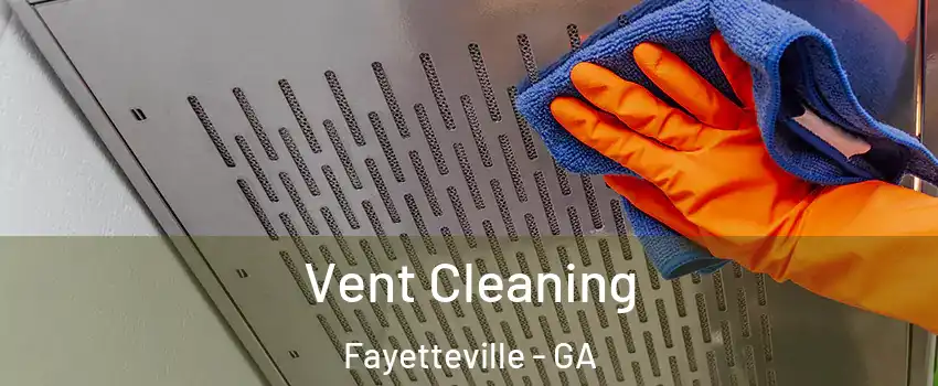  Vent Cleaning Fayetteville - GA